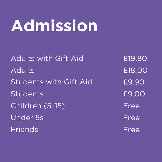 Admission prices listed on a purple background, including: Adults with Gift Aid at £19.80, Adults at £18.00, Students with Gift Aid at £9.90, Students at £9.00, Children (5-15) free, Under 5s free, and Friends free.